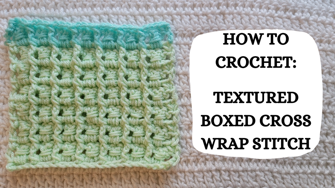 Crochet Video Tutorial - How To Crochet: Textured Boxed Cross Wrap Stitch!