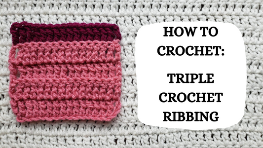 Photo Tutorial - How To Crochet: Triple Crochet Ribbing!