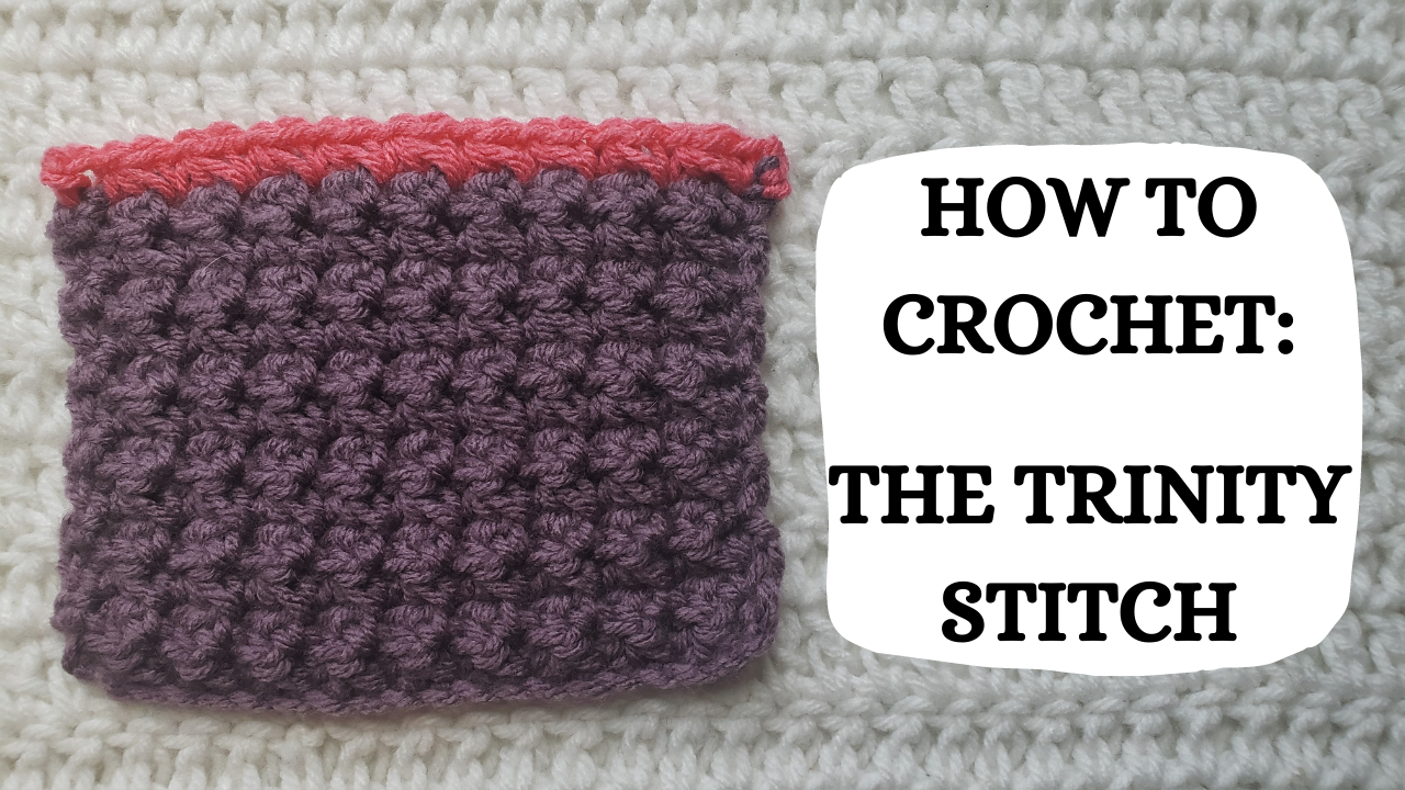 Crochet Video Tutorial - How To Crochet: The Trinity Stitch ...