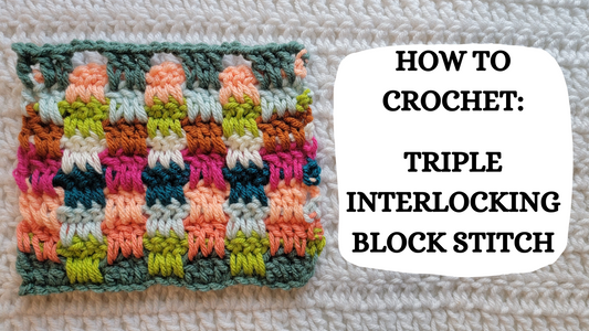 Photo Tutorial – How To Crochet: Triple Interlocking Block Stitch!