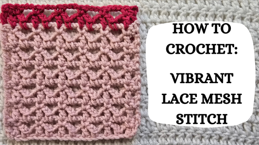 Photo Tutorial –  How To Crochet: Vibrant Lace Mesh Stitch!